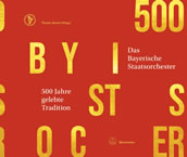 500 Jahre gelebte Tradition. Das Bayerische Staatsorchester. 