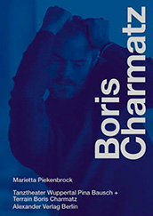 Marietta Piekenbrock, Tanztheater Wuppertal Pina Bausch (Hrsg.), Nahaufnahme Boris Charmatz: Tanz und Text, Alexander Verlag Berlin